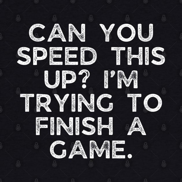 Can you speed this up? I’m trying to finish a game. by BoukMa